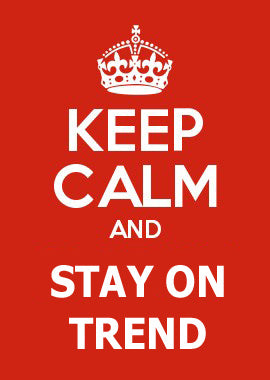 Keep Calm & Stay on Trend...